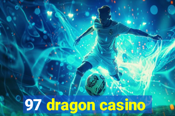 97 dragon casino